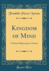 Image for Kingdom of Mind: A Drama Beginning in a Library (Classic Reprint)
