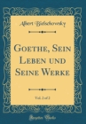 Image for Goethe, Sein Leben und Seine Werke, Vol. 2 of 2 (Classic Reprint)
