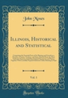 Image for Illinois, Historical and Statistical, Vol. 1: Comprising the Essential Facts of Its Planting and Growth as a Province, Country, Territory, and State; Derived Prom the Most Authentic Sourness, Includin