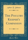 Image for The Poultry Keeper&#39;s Companion (Classic Reprint)