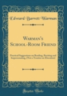 Image for Warman&#39;s School-Room Friend: Practical Suggestions on Reading, Reciting and Impersonating, (Not a Treatise on Elocution) (Classic Reprint)