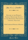 Image for History of the Woman&#39;s Foreign Missionary Society of the Methodist Protestant Church, 1879-1919: With Condensed Histories of Branches (Classic Reprint)