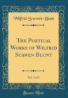 Image for The Poetical Works of Wilfrid Scawen Blunt, Vol. 2 of 2 (Classic Reprint)