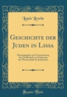 Image for Geschichte der Juden in Lissa: Herausgegeben mit Unterstutzung der Gesellschaft zur Forderung der Wissenschaft des Judentums (Classic Reprint)