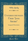 Image for Untersuchungen Uber &quot;Jane Shore&quot;: Inaugural-Dissertation (Classic Reprint)