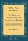 Image for The Genuine Epistles of the Apostolical Fathers: St. Barnabas, St. Clement, St. Ignatius, St. Polycarp; The Shepherd of Hermas, and the Martyrdoms of St. Ignatius and St. Polycarp (Classic Reprint)