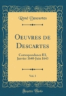 Image for Oeuvres de Descartes, Vol. 3: Correspondance III, Janvier 1640-Juin 1643 (Classic Reprint)