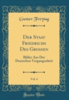 Image for Der Staat Friedrichs Des Grossen, Vol. 4: Bilder Aus Der Deutschen Vergangenheit (Classic Reprint)