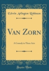 Image for Van Zorn: A Comedy in Three Acts (Classic Reprint)