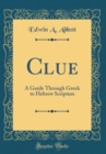 Image for Clue: A Guide Through Greek to Hebrew Scripture (Classic Reprint)