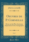 Image for Oeuvres de P. Corneille, Vol. 7: Revue sur les Plus Anciennes Impressions Et les Autographes (Classic Reprint)