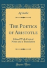 Image for The Poetics of Aristotle: Edited With Critical Notes and a Translation (Classic Reprint)