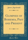 Image for Glimpses of Bohemia, Past and Present (Classic Reprint)