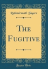 Image for The Fugitive (Classic Reprint)