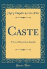 Image for Caste: A Story of Republican Equality (Classic Reprint)
