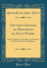 Image for Oeuvres Choisies de Bernardin de Saint-Pierre: Pail Et Virginie; L&#39;Arcadie; La Chaumiere Indienne; La Pierre d&#39;Abraham (Classic Reprint)