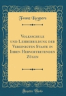 Image for Volksschule und Lehrerbildung der Vereinigten Staate in Ihren Hervortretenden Zugen (Classic Reprint)