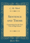 Image for Sentence and Theme: Composition for the First Year of High School (Classic Reprint)