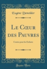 Image for Le C?ur des Pauvres: Contes pour les Enfants (Classic Reprint)