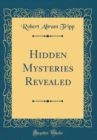 Image for Hidden Mysteries Revealed (Classic Reprint)