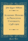 Image for Academic Honors in Princeton University, 1748-1902 (Classic Reprint)