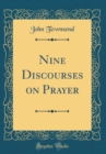 Image for Nine Discourses on Prayer (Classic Reprint)