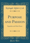 Image for Purpose and Passion: Pygmalion and Other Poems (Classic Reprint)
