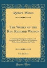 Image for The Works of the Rev. Richard Watson, Vol. 12 of 13: Containing Theological Institutes, and Catechism on the Evidences of Christianity, With a General Index to the Works (Classic Reprint)
