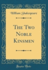 Image for The Two Noble Kinsmen (Classic Reprint)