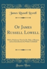 Image for Of James Russell Lowell: With a Prefactory Note by Dr. Hale, of Boston, and an Introduction by Walter Littlefield (Classic Reprint)