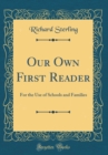 Image for Our Own First Reader: For the Use of Schools and Families (Classic Reprint)