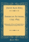 Image for American Authors, 1795 1895: Bibliography of First and Notable Editions Chronologically Arranged With Notes (Classic Reprint)