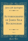 Image for Autobiography of James Silk Buckingham, Vol. 2 (Classic Reprint)