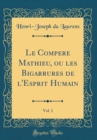 Image for Le Compere Mathieu, ou les Bigarrures de l&#39;Esprit Humain, Vol. 1 (Classic Reprint)