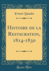 Image for Histoire de la Restauration, 1814-1830 (Classic Reprint)