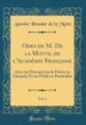 Image for Odes de M. De la Motte, de l&#39;Academie Francoise, Vol. 1: Avec un Discours sur la Poesie en General, Et sur l&#39;Ode en Particulier (Classic Reprint)