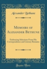 Image for Memoirs of Alexander Bethune: Embracing Selections From His Correspondence and Literary Remains (Classic Reprint)