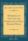 Image for Memorial to the Life and Character of Hon. Benson Wood (Classic Reprint)