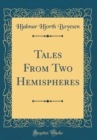 Image for Tales From Two Hemispheres (Classic Reprint)