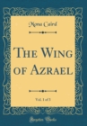 Image for The Wing of Azrael, Vol. 1 of 3 (Classic Reprint)