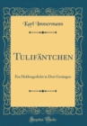 Image for Tulifantchen: Ein Heldengedicht in Drei Gesangen (Classic Reprint)