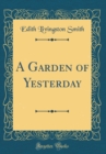 Image for A Garden of Yesterday (Classic Reprint)