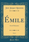 Image for Emile, Vol. 2: Ou de l&#39;Education (Classic Reprint)