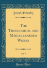 Image for The Theological and Miscellaneous Works, Vol. 9 (Classic Reprint)
