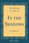 Image for In the Shadows (Classic Reprint)