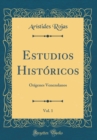 Image for Estudios Historicos, Vol. 1: Origenes Venezolanos (Classic Reprint)