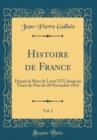 Image for Histoire de France, Vol. 2: Depuis la Mort de Louis XVI, Jusquau Traite de Paix du 20 Novembre 1815 (Classic Reprint)