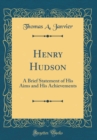 Image for Henry Hudson: A Brief Statement of His Aims and His Achievements (Classic Reprint)