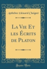 Image for La Vie Et les Ecrits de Platon (Classic Reprint)