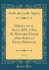 Image for Mexico en el Siglo XIX, o Sea Su Historia Desde 1800 Hasta la Epoca Presente, Vol. 2 (Classic Reprint)